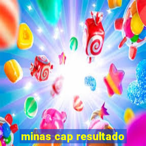 minas cap resultado